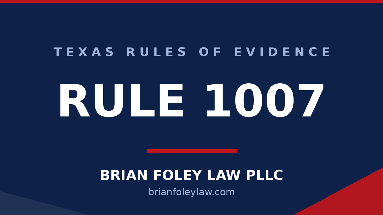 Texas Rule of Evidence 1007 testimony or statement of a party to prove content explained by Montgomery County criminal defense attorney Brian Foley