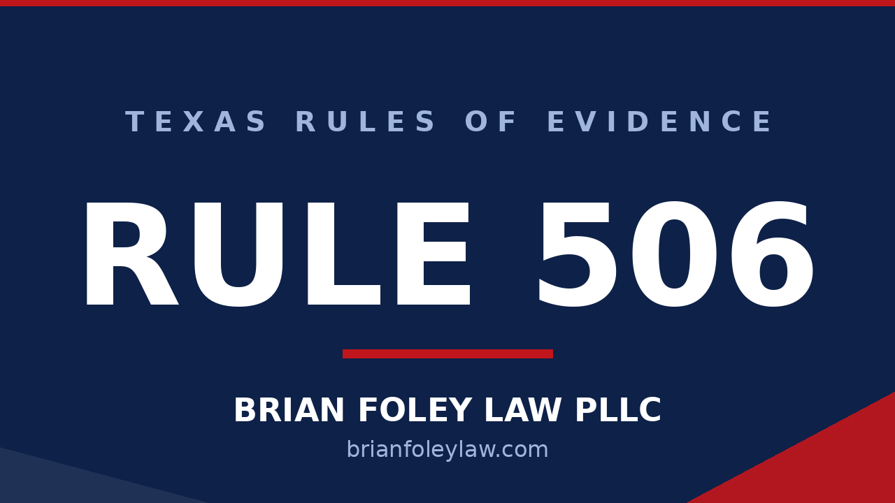 Texas Rule of Evidence 506 explained by Montgomery County criminal defense attorney Brian Foley