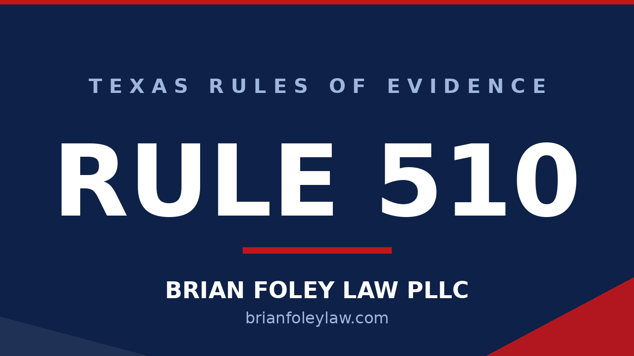 Texas Rule of Evidence 510 mental-health privilege explained by The Woodlands criminal defense attorney Brian Foley
