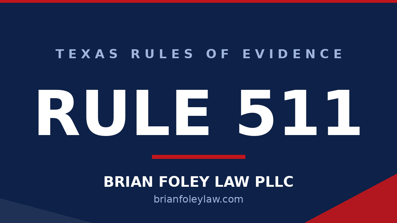 Texas Rule of Evidence 511 waiver of privilege explained by The Woodlands criminal defense attorney Brian Foley