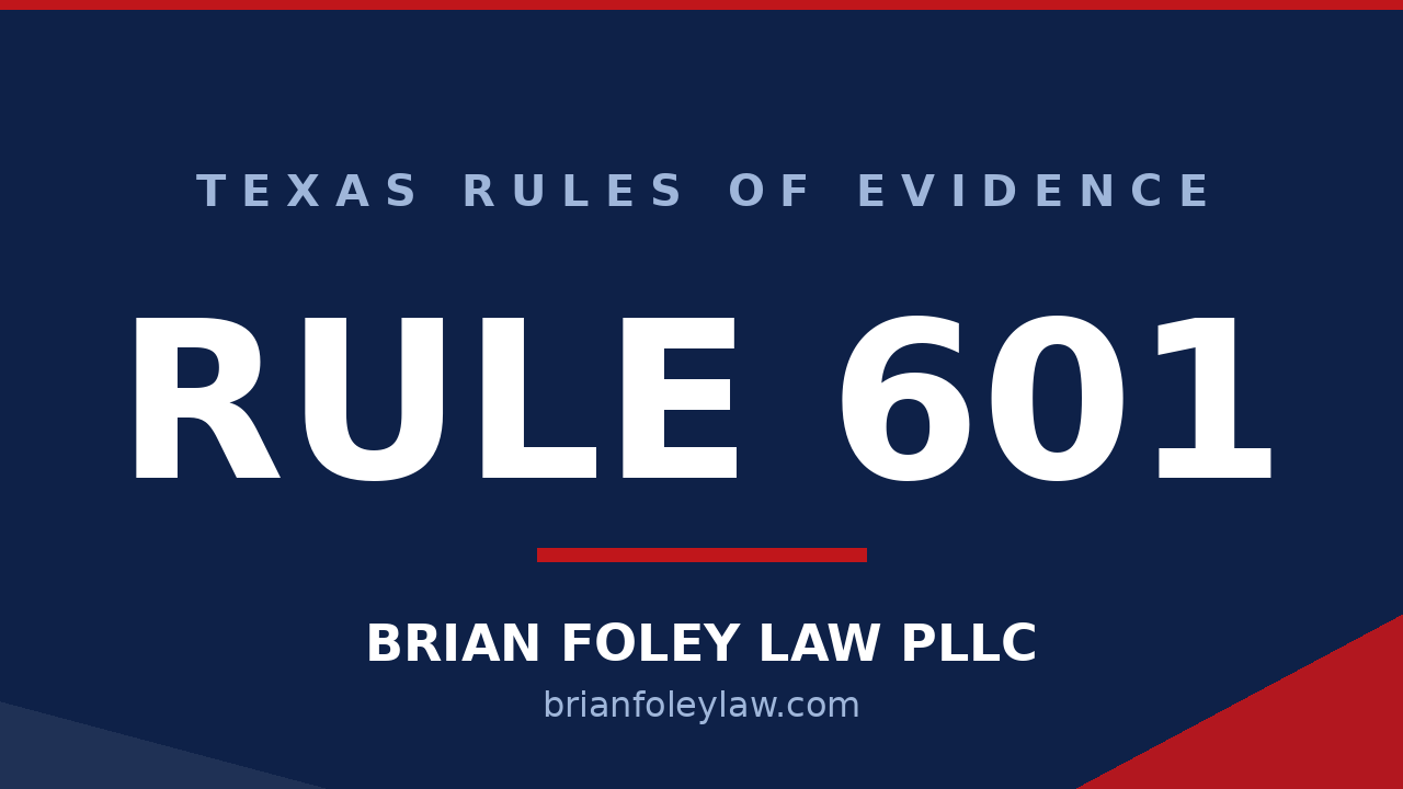 Texas Rule of Evidence 601 witness competency explained by Woodlands criminal defense attorney Brian Foley