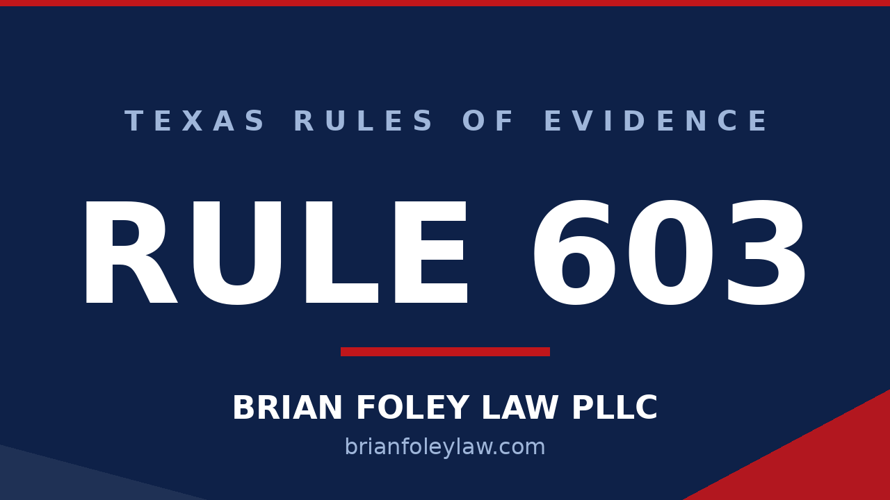 Texas Rule of Evidence 603 oath to testify explained by Woodlands criminal defense attorney Brian Foley