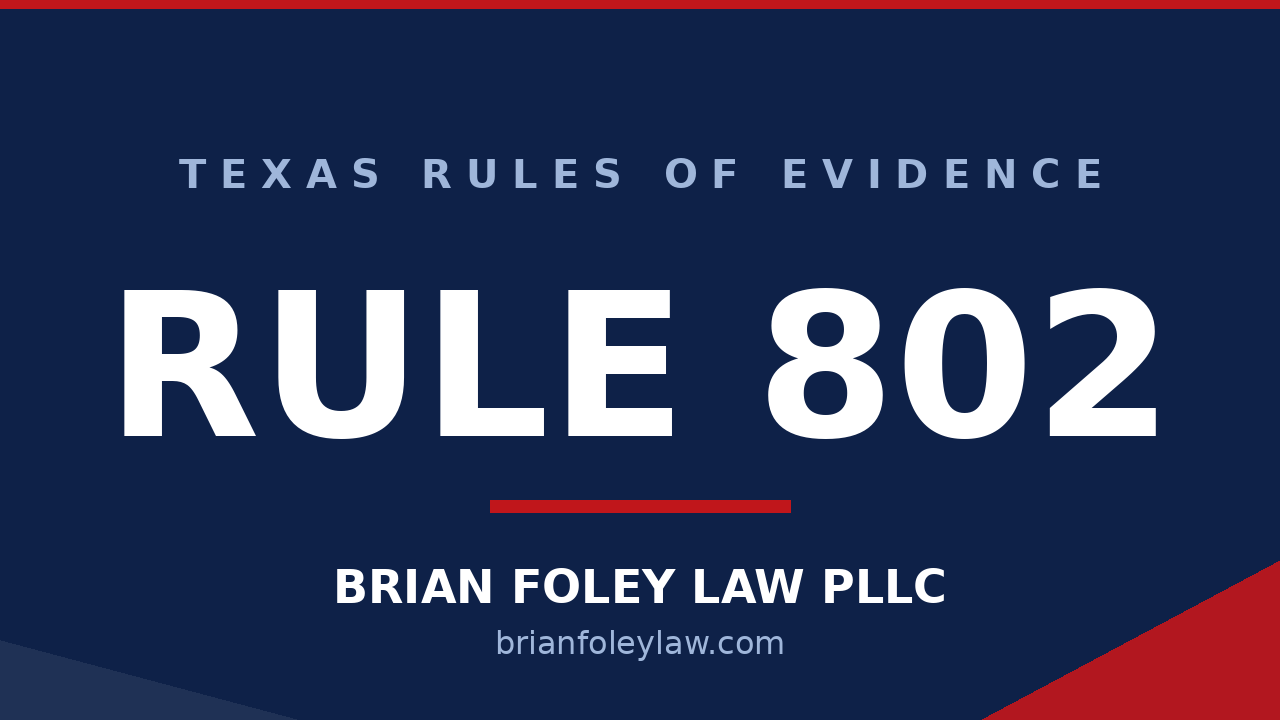 Texas Rule of Evidence 802 the rule against hearsay explained by Montgomery County criminal defense attorney Brian Foley