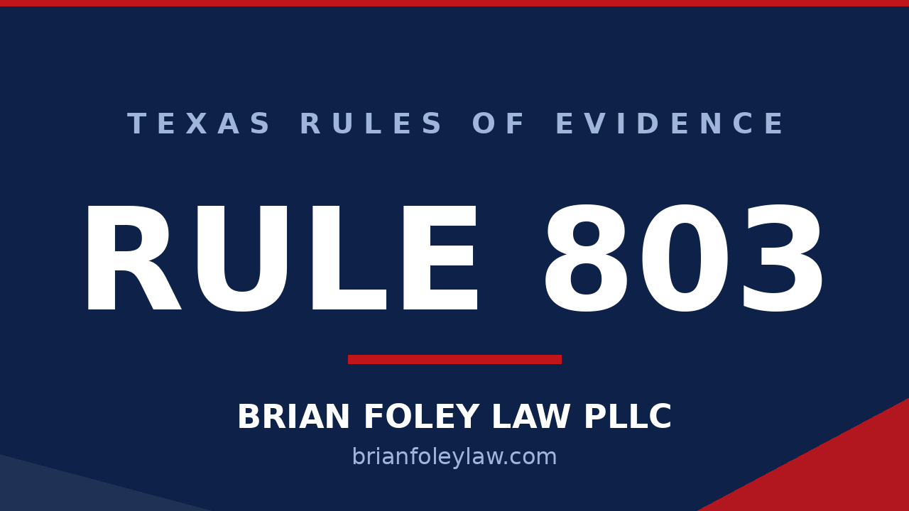 Texas Rule of Evidence 803 hearsay exceptions explained by Montgomery County criminal defense attorney Brian Foley