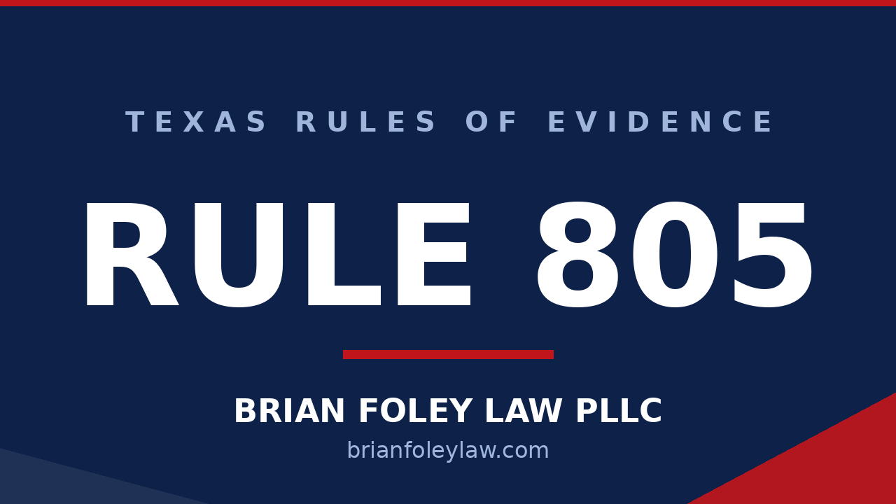 Texas Rule of Evidence 805 hearsay within hearsay explained by Conroe criminal defense attorney Brian Foley