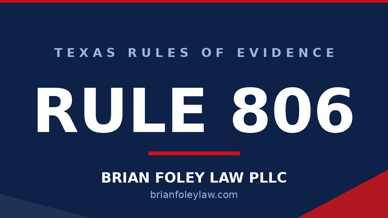 Texas Rule of Evidence 806 attacking a declarant's credibility explained by Montgomery County criminal defense attorney Brian Foley