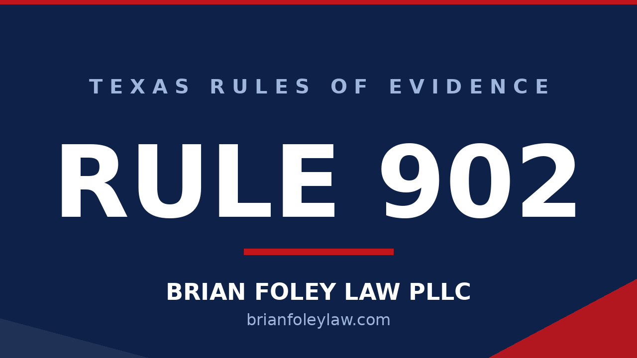 Texas Rule of Evidence 902 self-authenticating evidence explained by Conroe criminal defense attorney Brian Foley