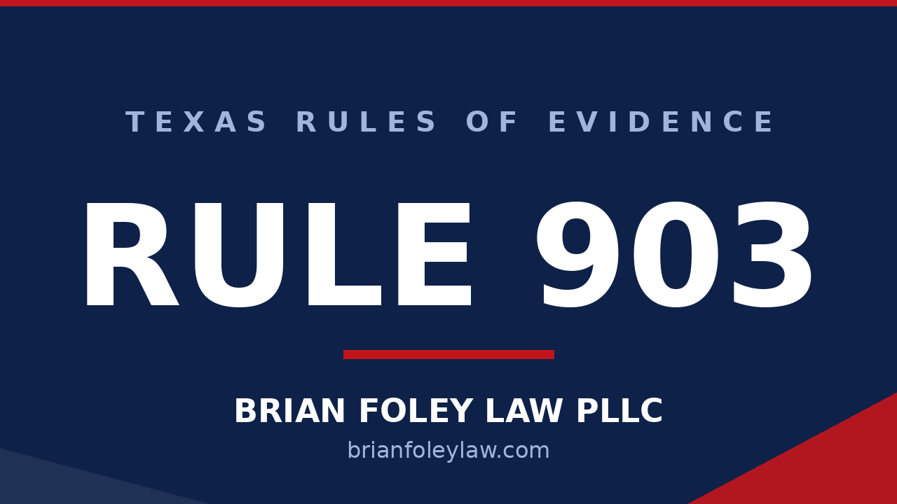 Texas Rule of Evidence 903 subscribing witness's testimony explained by Conroe criminal defense attorney Brian Foley
