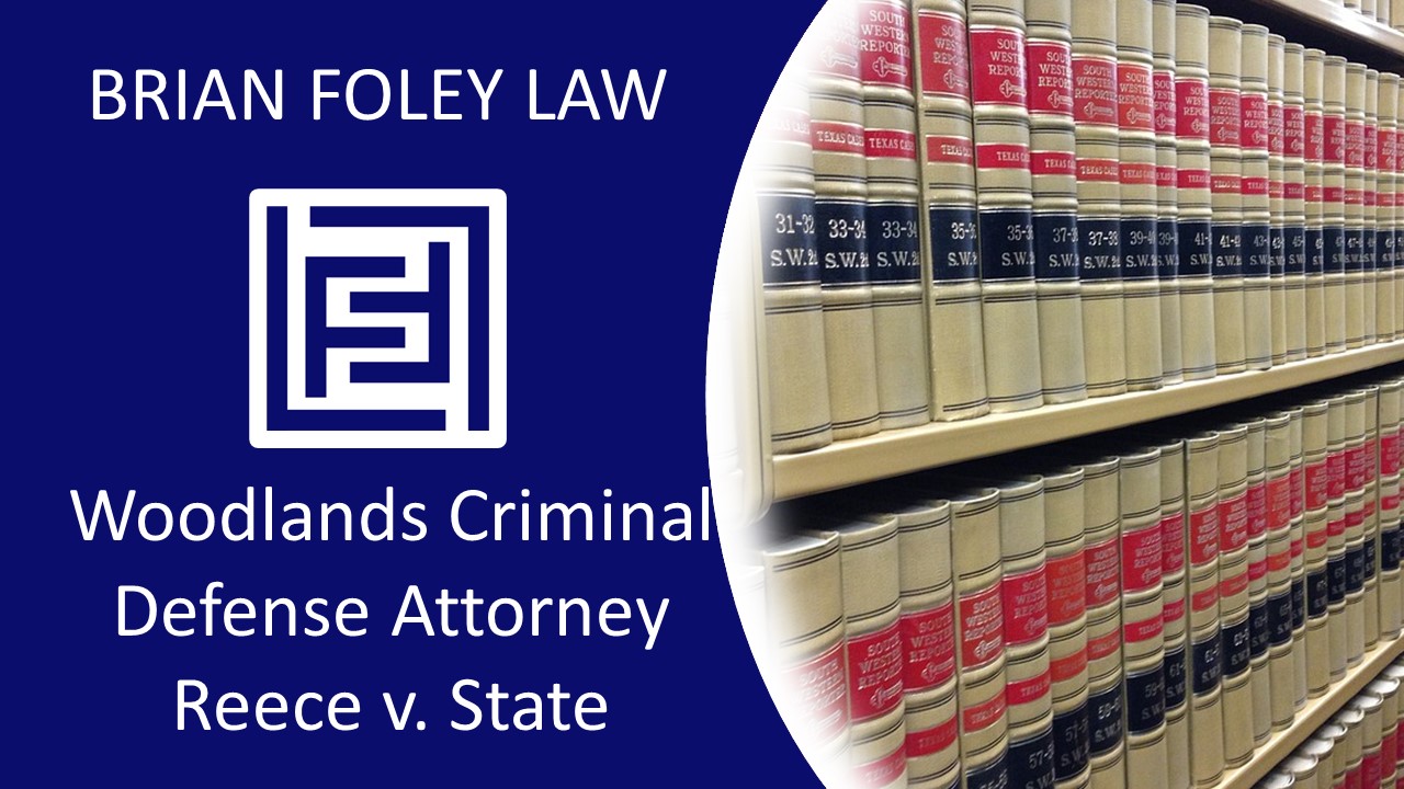 Woodlands Criminal Defense Attorney - Case Law Update Reece v. State April 28, 2023