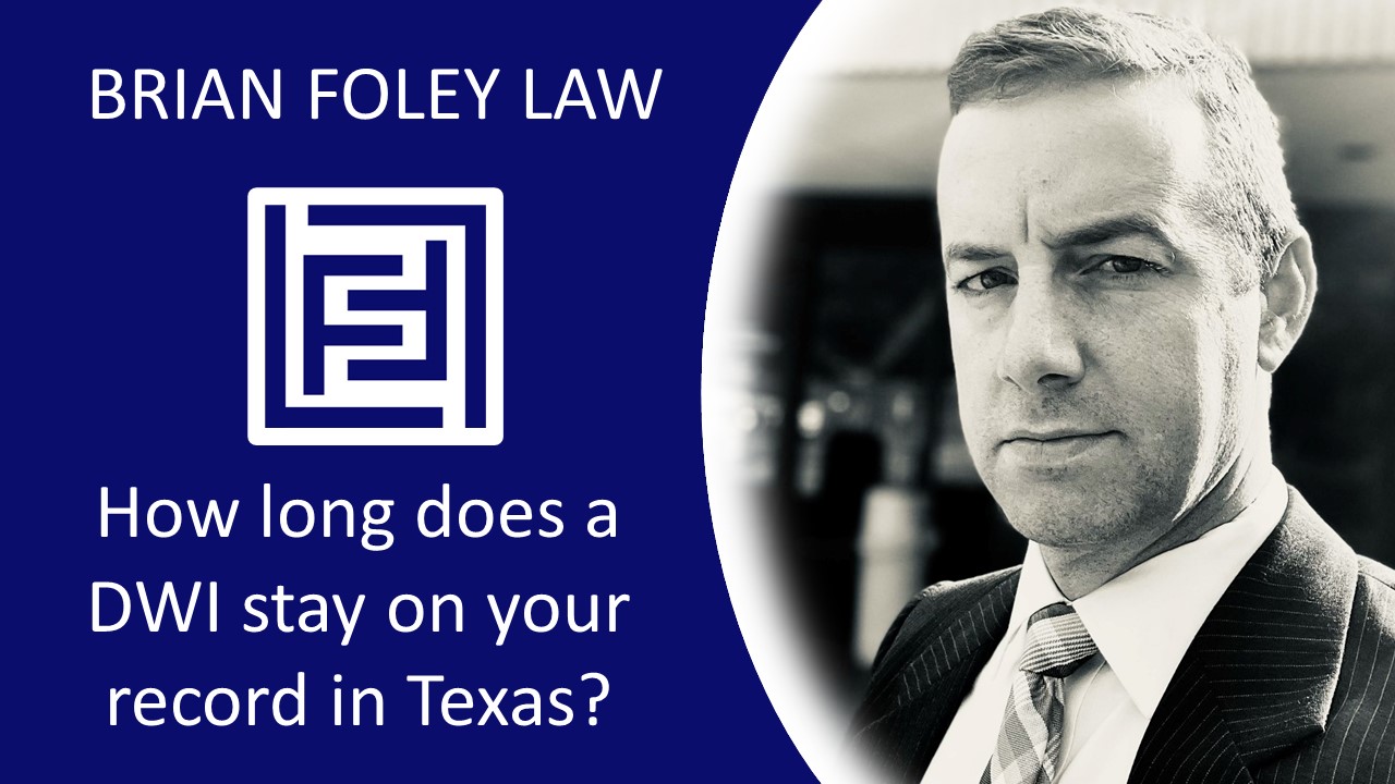Walker County DWI Attorney - How long does a Texas DWI stay on your record?